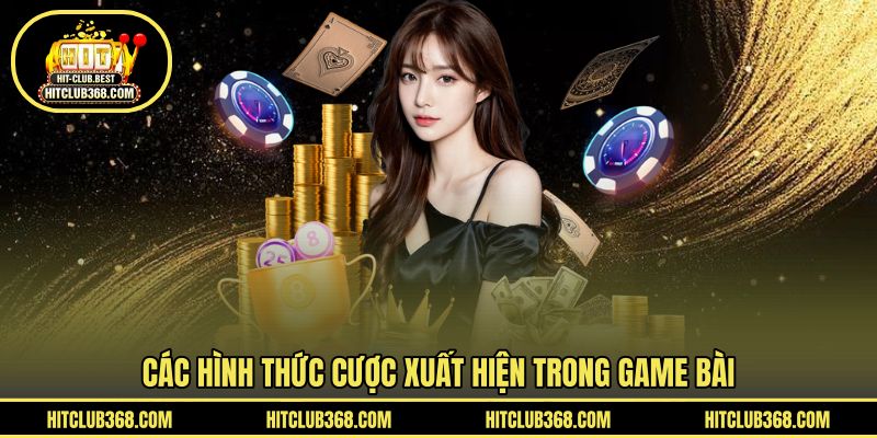 Các hình thức cược xuất hiện trong game bài