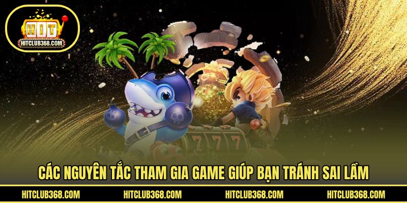 Các nguyên tắc tham gia game giúp bạn tránh sai lầm