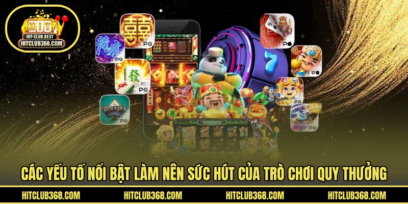 Các yếu tố nổi bật làm nên sức hút của trò chơi quy thưởng