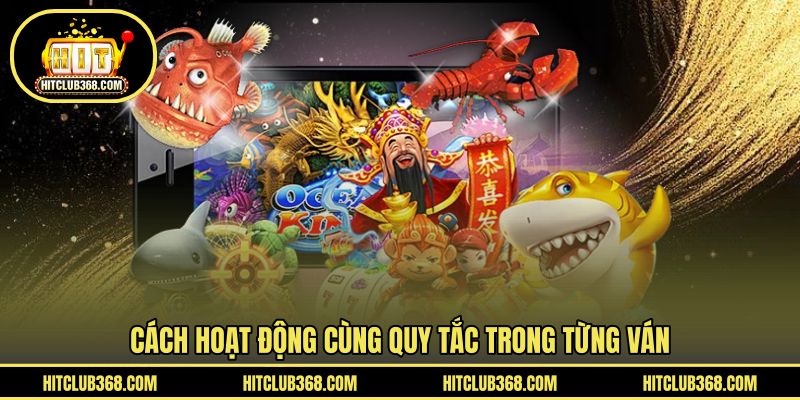 Cách hoạt động cùng quy tắc trong từng ván
