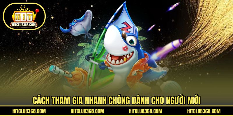Cách tham gia nhanh chóng dành cho người mới