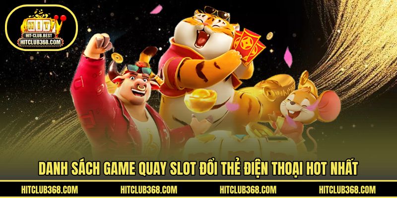 Danh sách game quay slot đổi thẻ điện thoại hot nhất