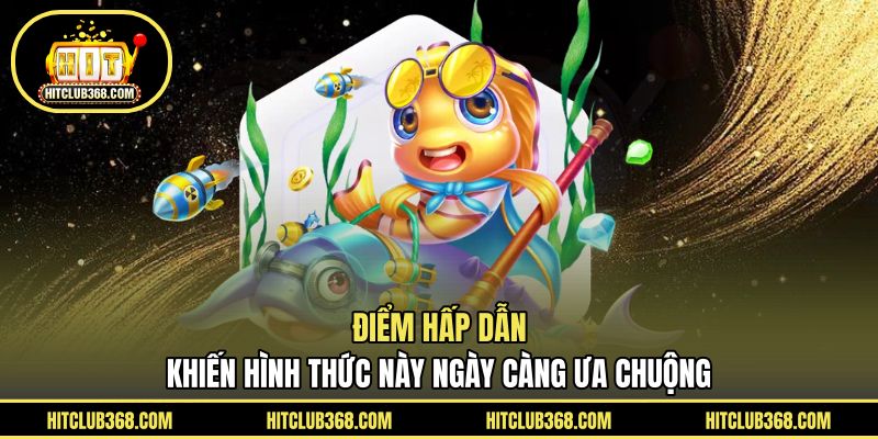 Điểm hấp dẫn khiến hình thức này ngày càng ưa chuộng