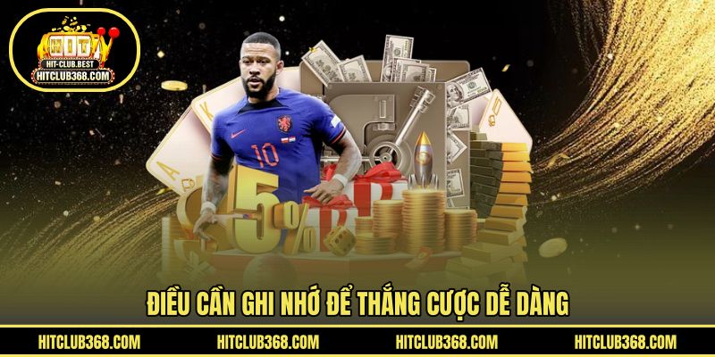 Điều cần ghi nhớ để thắng cược dễ dàng 