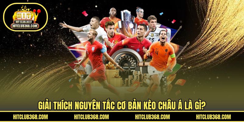 Giải thích nguyên tắc cơ bản kèo châu Á là gì