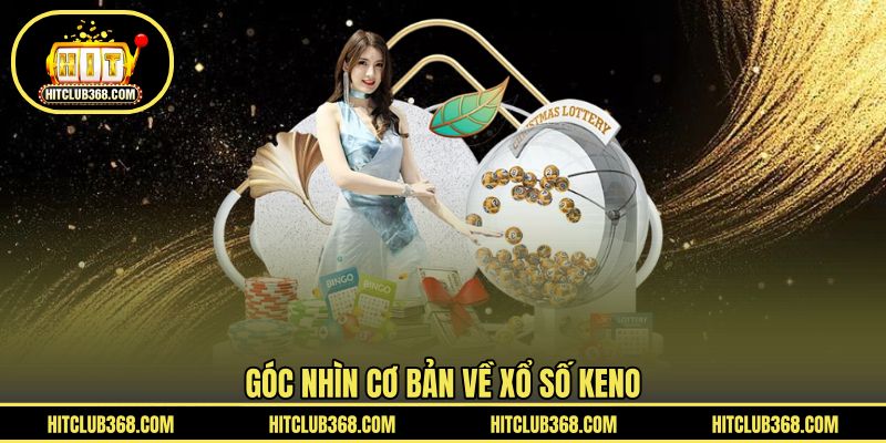 Góc nhìn cơ bản về xổ số keno