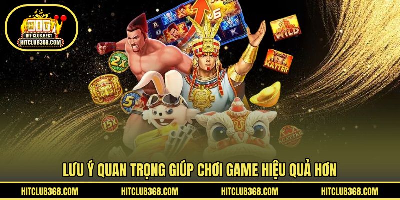 Lưu ý quan trọng giúp chơi game hiệu quả hơn