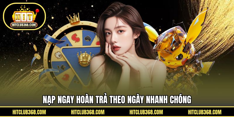Nạp ngay hoàn trả theo ngày nhanh chóng