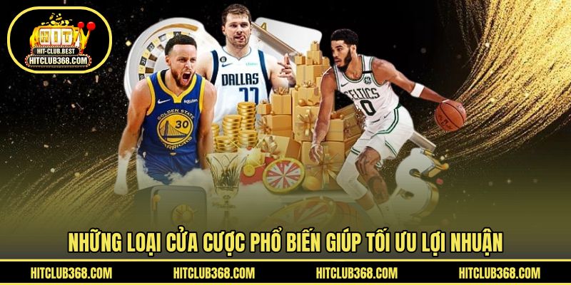 Những loại cửa cược phổ biến giúp tối ưu lợi nhuận