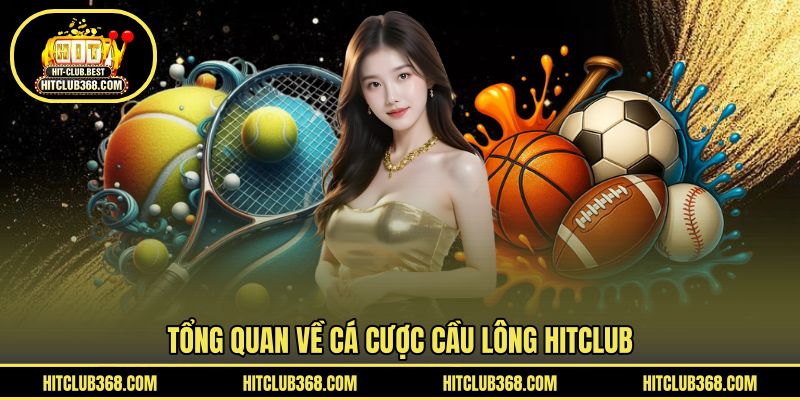 Tổng quan về cá cược cầu lông HITCLUB