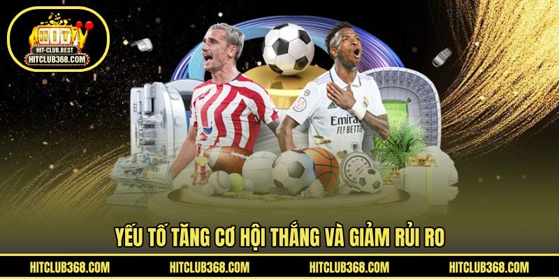 Yếu tố tăng cơ hội thắng và giảm rủi ro